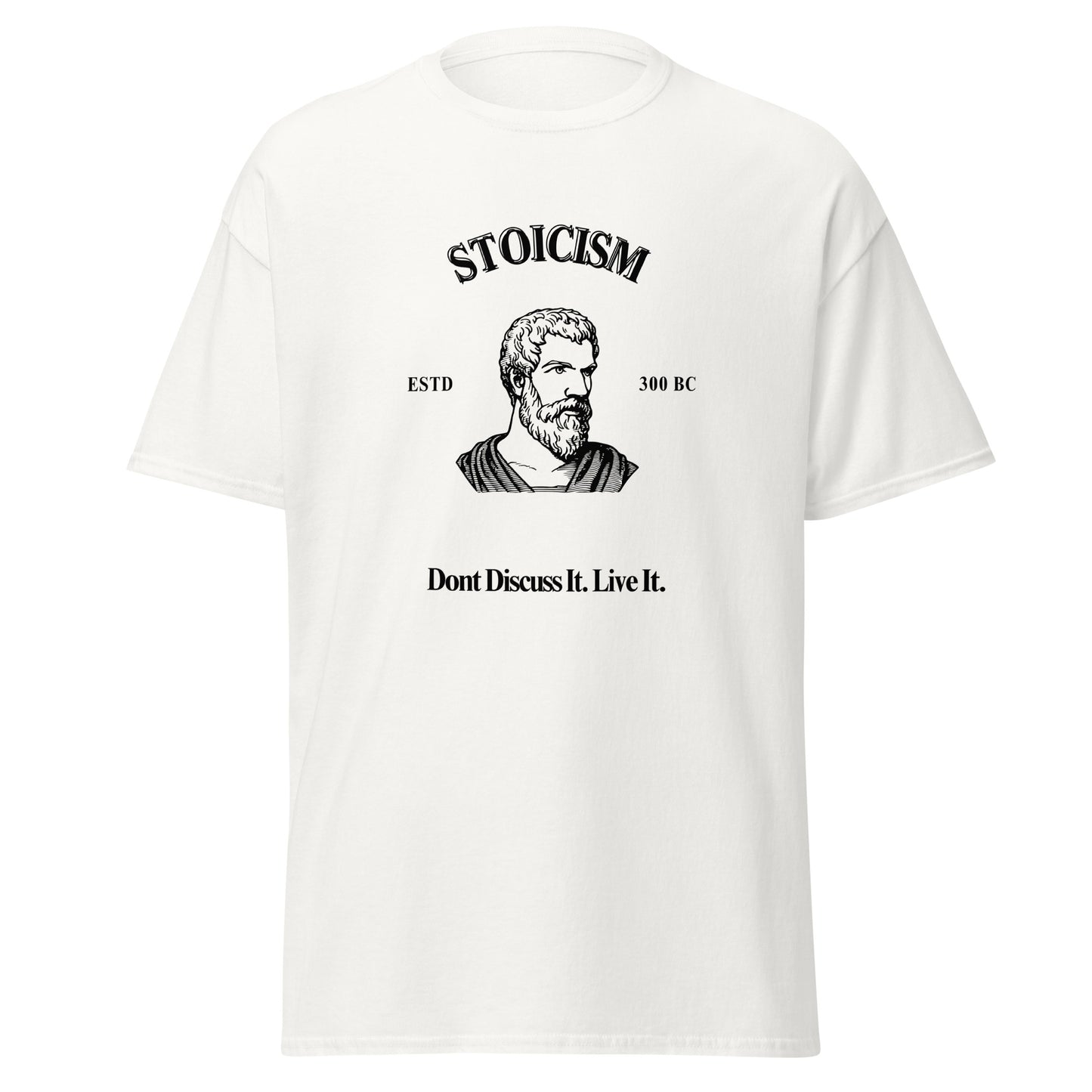 Stoicism: Don't Discuss It. Live It. T-Shirt