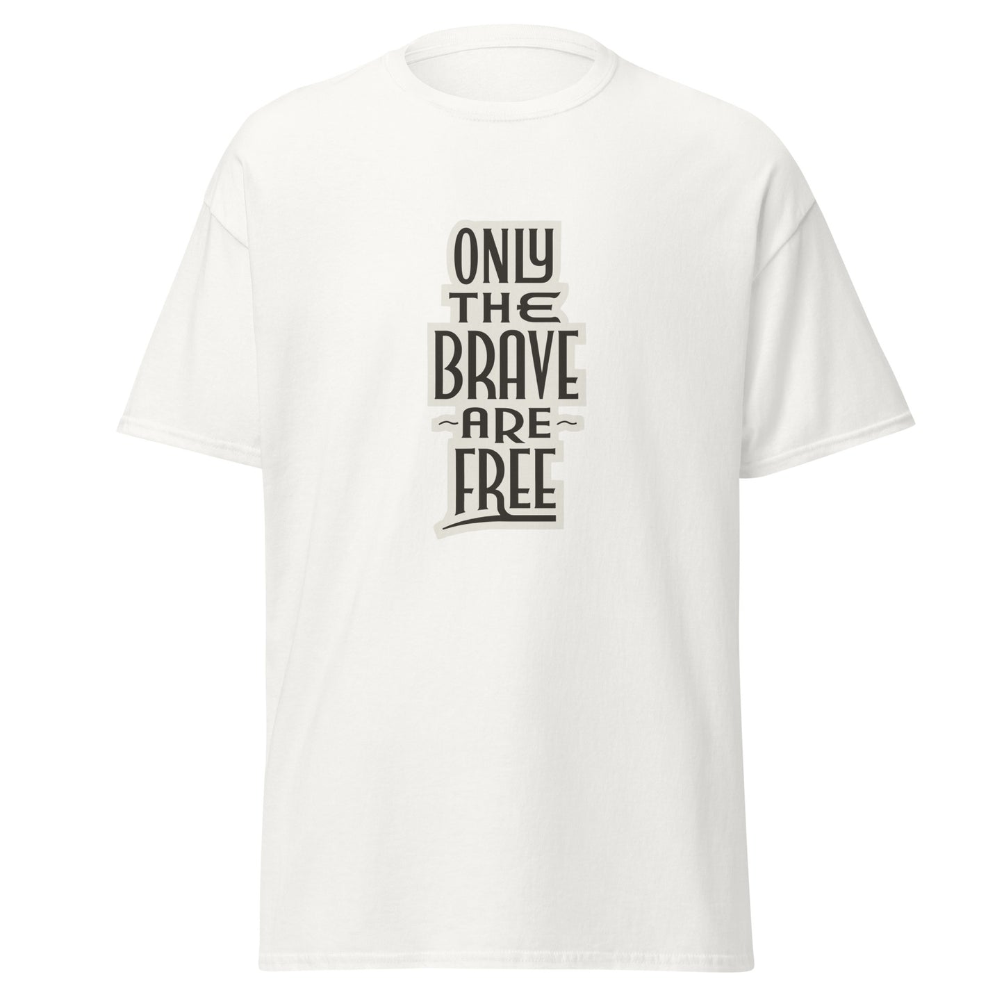 Only The Brave Are Free