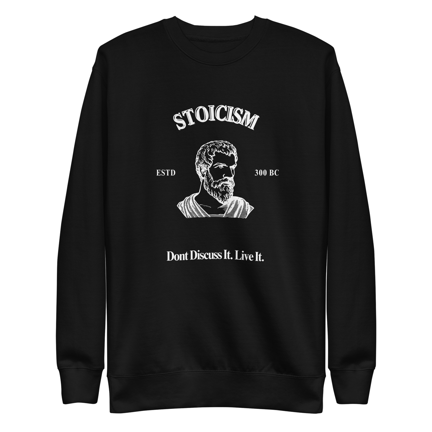 Stoicism: Dont Discuss it. Live It Philosophical  Quote Sweatshirt