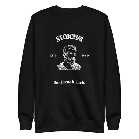 Stoicism: Dont Discuss it. Live It Philosophical  Quote Sweatshirt