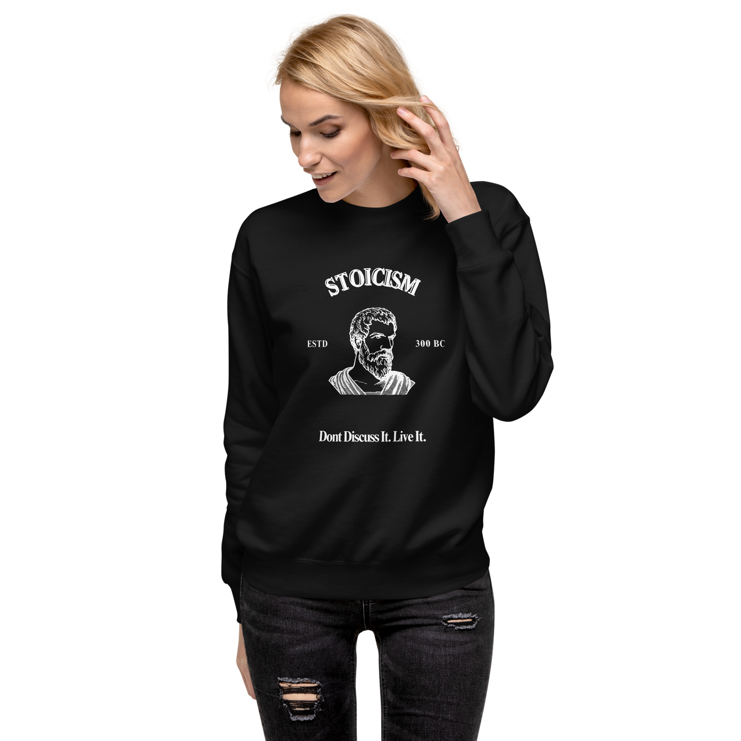 Stoicism: Dont Discuss it. Live It Philosophical  Quote Sweatshirt