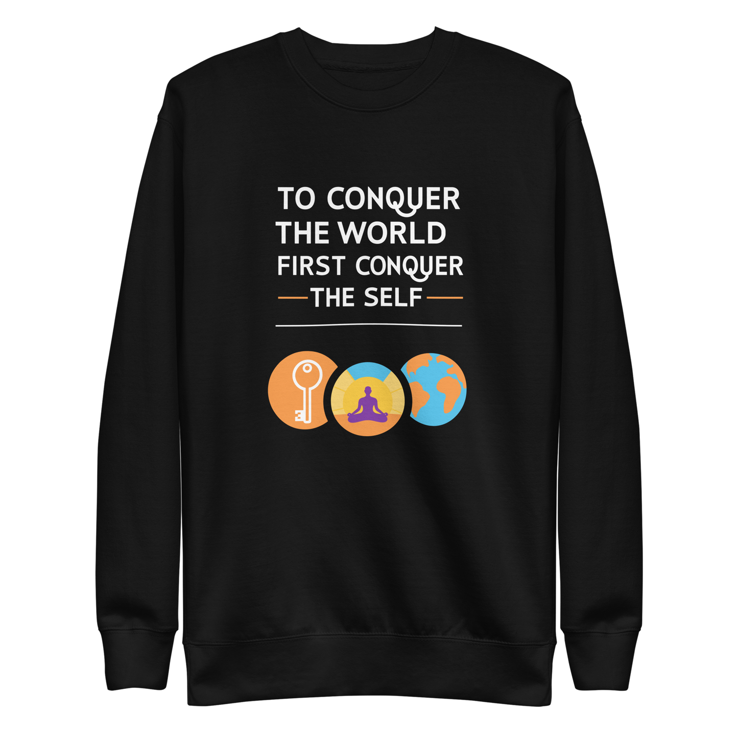 To Conquer The World First Conquer The Self Sweatshirt