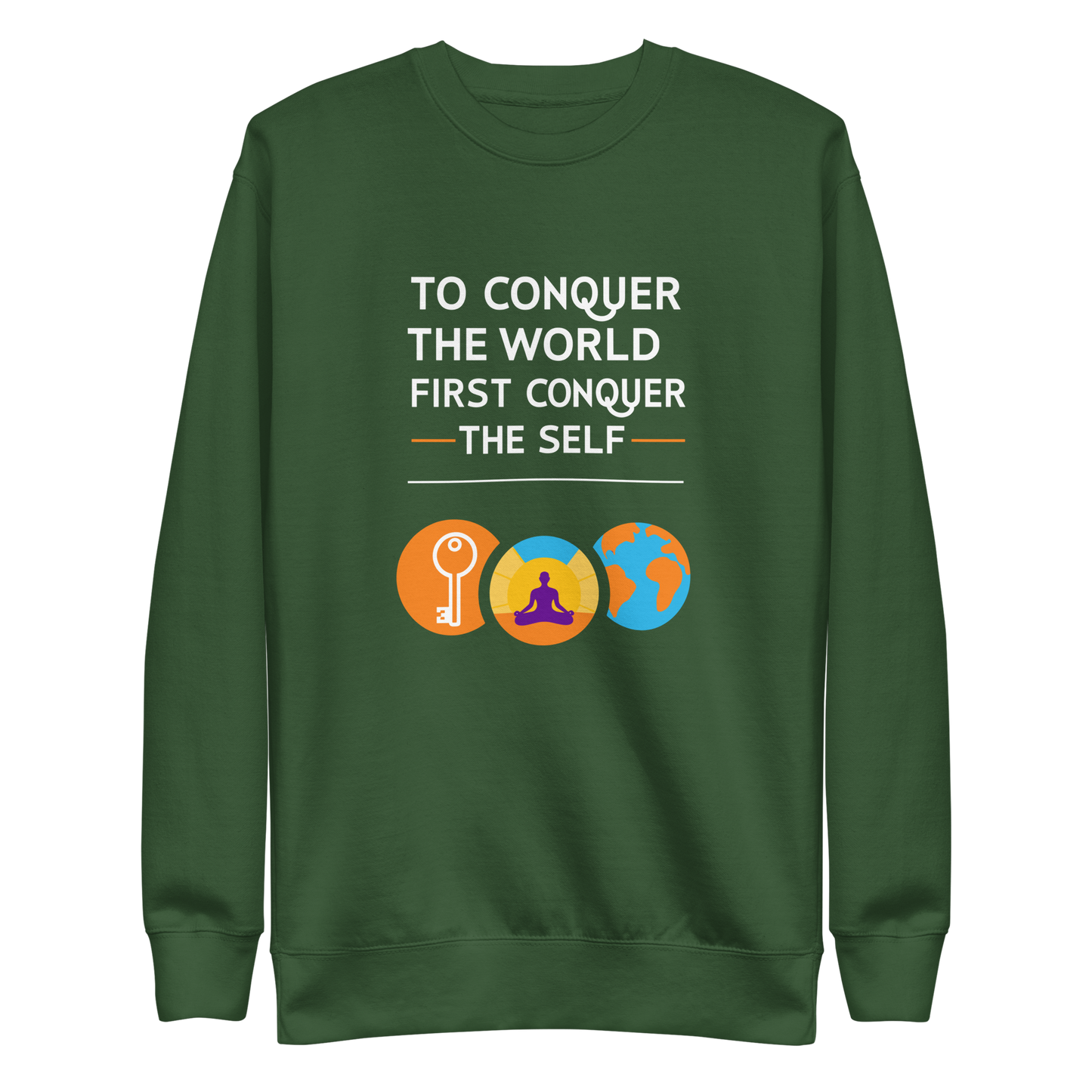 To Conquer The World First Conquer The Self Sweatshirt