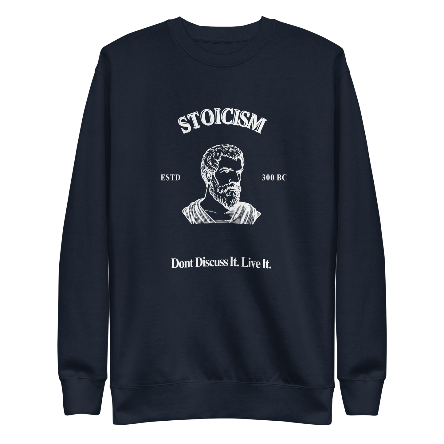 Stoicism: Dont Discuss it. Live It Philosophical  Quote Sweatshirt