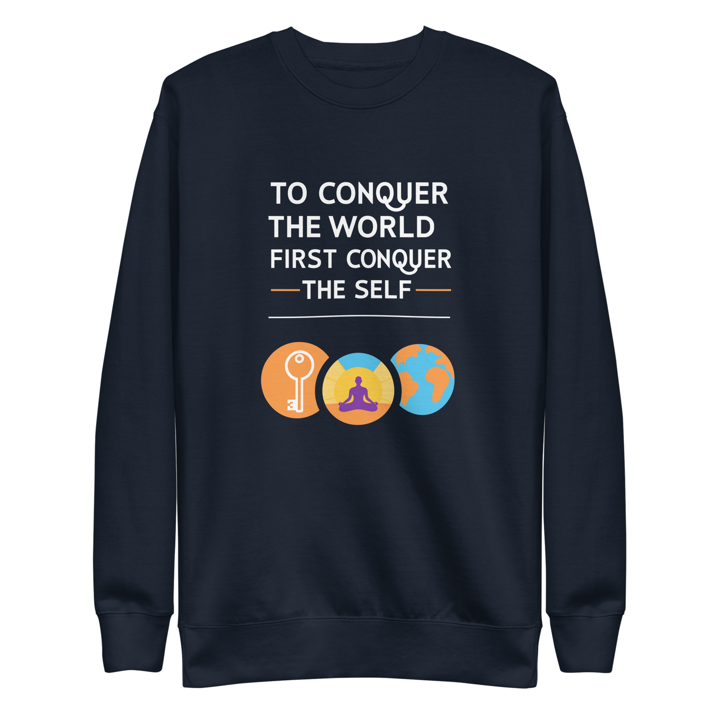 To Conquer The World First Conquer The Self Sweatshirt