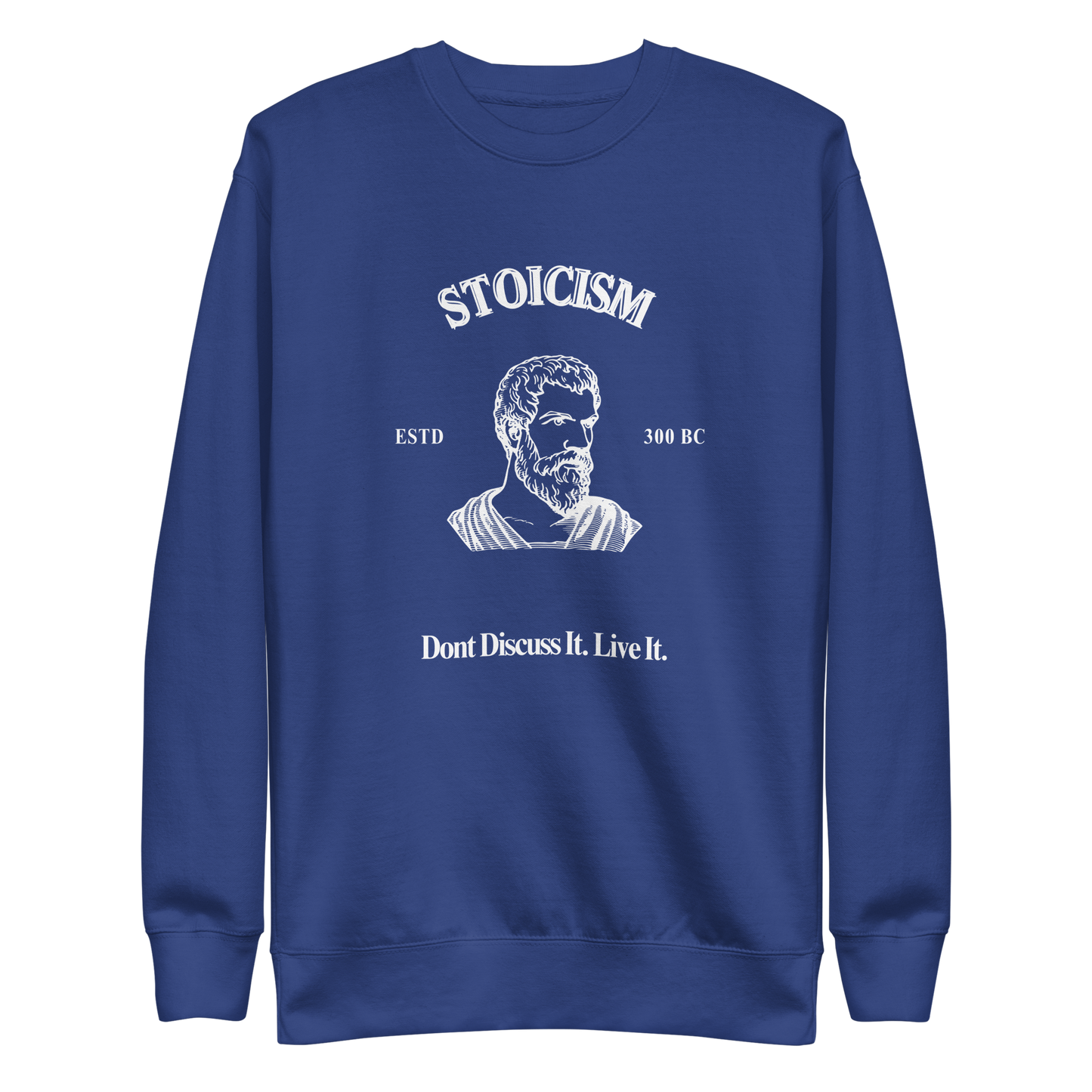 Stoicism: Dont Discuss it. Live It Philosophical  Quote Sweatshirt