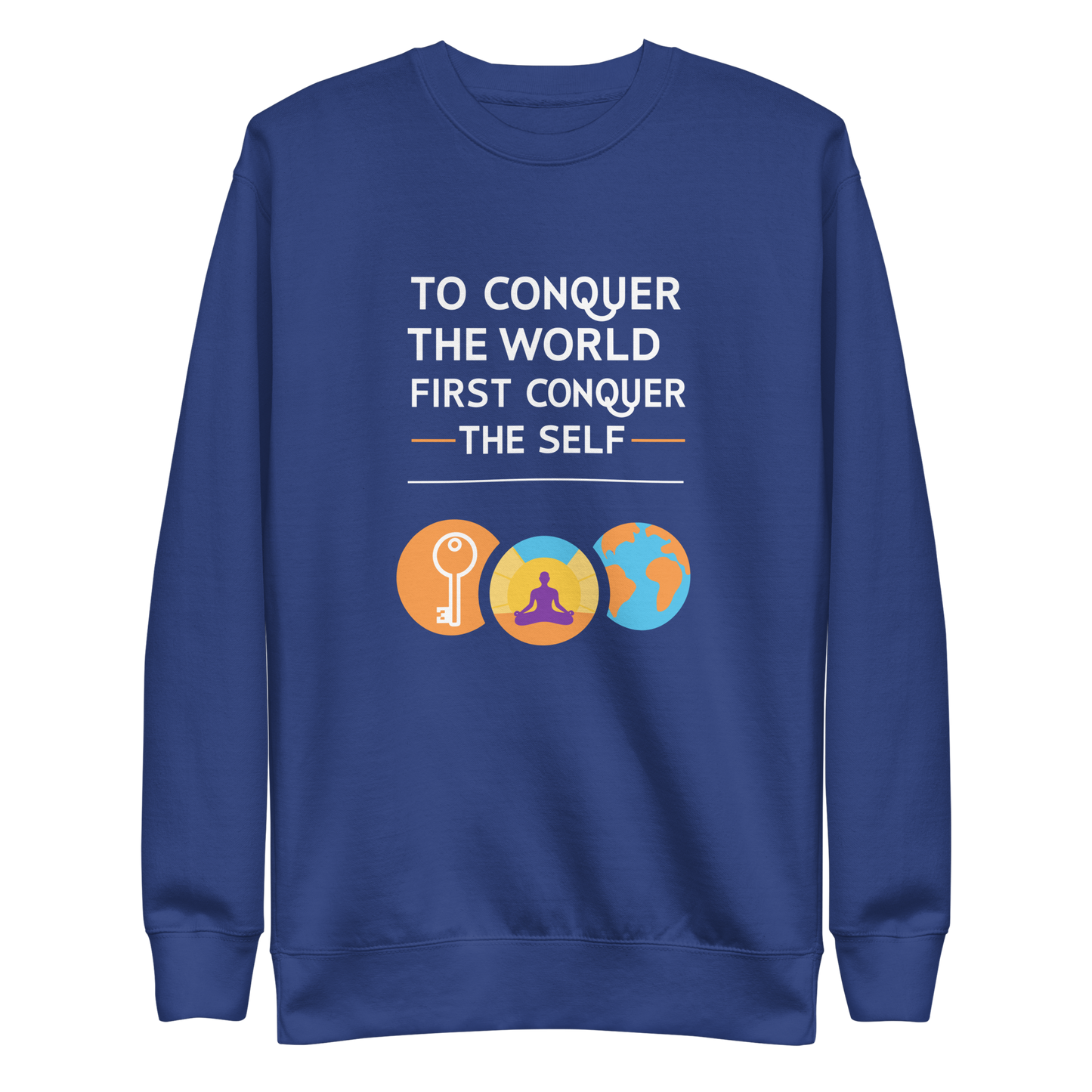 To Conquer The World First Conquer The Self Sweatshirt