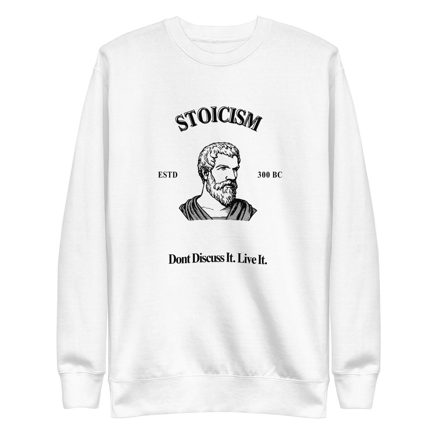 Stoicism: Dont Discuss it. Live It Philosophical  Quote Sweatshirt